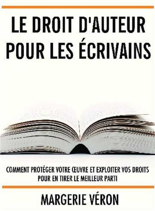 Emprunter Le droit d'auteur pour les écrivains. Comment protéger votre oeuvre et exploiter vos droits pour en livre