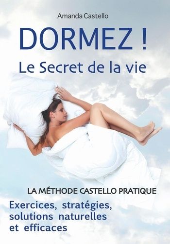 Emprunter Dormez ! Le secret de la vie. La méthode Castello pratique. Exercices, stratégies, solutions naturel livre