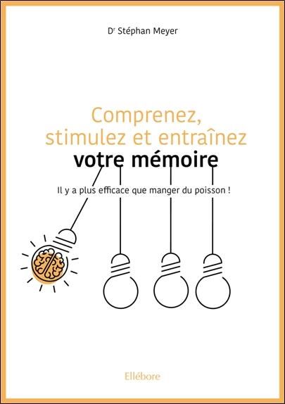 Emprunter Comprenez, stimulez et entraînez votre mémoire. Il y a plus efficace que manger du poisson ! livre