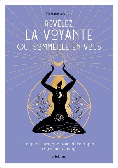 Emprunter Révélez la voyante qui sommeille en vous. Le guide pratique pour développer votre médiumnité livre