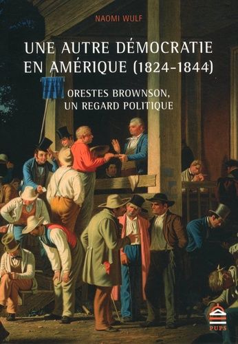 Emprunter UNE AUTRE DEMOCRATIE EN AMERIQUE - ORESTES BROWNSON, UN REGARD POLITIQUE (1824-1845) livre