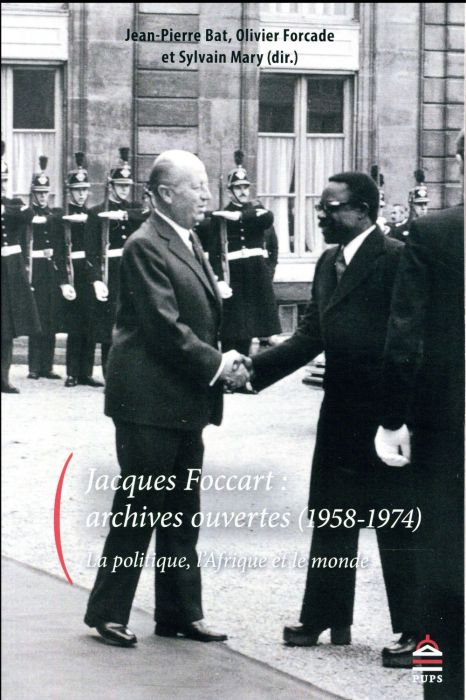 Emprunter Jacques Foccart : archives ouvertes (1958-1974). La politique, l'Afrique et le monde livre