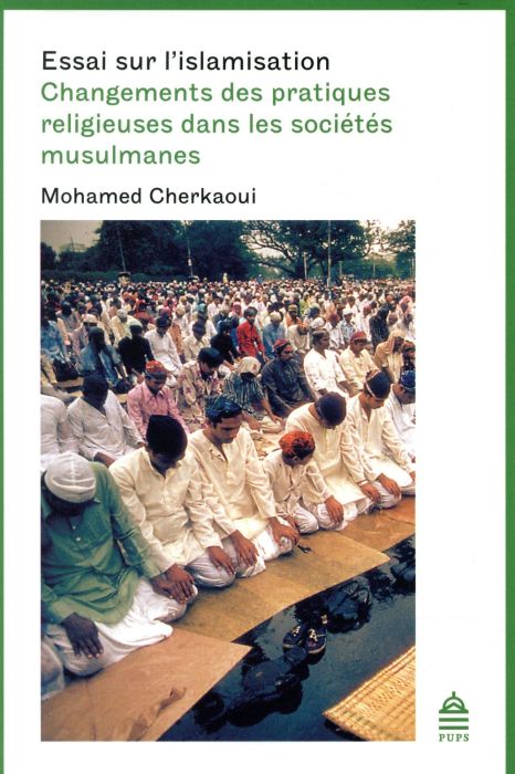 Emprunter Essai sur l'islamisation. Changements des pratiques religieuses dans les sociétés musulmanes livre