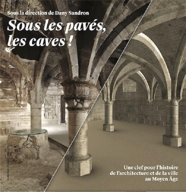 Emprunter Sous les pavés, les caves ! Une clef pour l'histoire de l'architecture et de la ville au Moyen Age livre