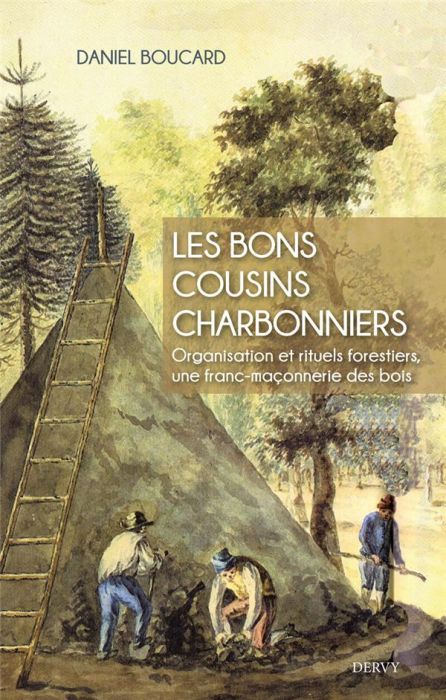 Emprunter Les bons cousins charbonniers. Organisation et rituels forestiers, une franc-maçonnerie des bois livre