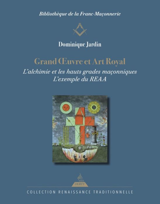 Emprunter Grand Oeuvre et Art Royal - L'alchimie et les hauts grades maçonniques, l'exemple du REAA livre