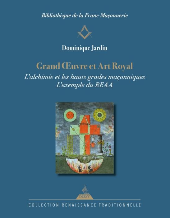 Emprunter Grand Oeuvre et Art Royal. L'alchimie dans les hauts grades maçonniques, l'exemple du REAA livre