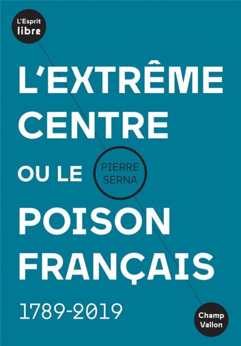 Emprunter L'extrême centre ou le poison français. 1789-2019 livre