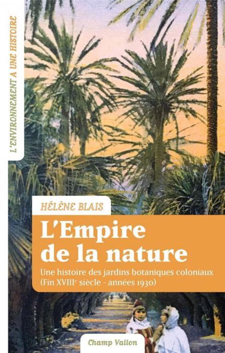 Emprunter L'empire de la nature. Une histoire des jardins botaniques coloniaux (Fin XVIIIe siècle-années 1930) livre