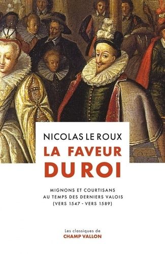 Emprunter La faveur du roi. Mignons et courtisans au temps des derniers Valois livre