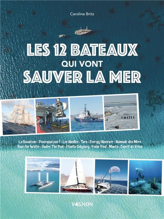 Emprunter Les 12 bateaux qui vont sauver la mer. La Boudeuse, Pourquoi pas ?, Les Abeilles, Tara, Energy Obser livre