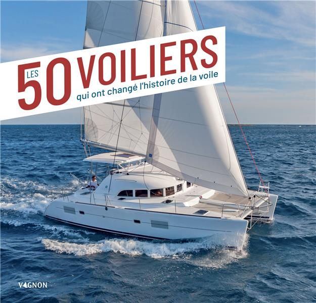 Emprunter 50 voiliers qui ont changé l'histoire de la voile. 2e édition livre