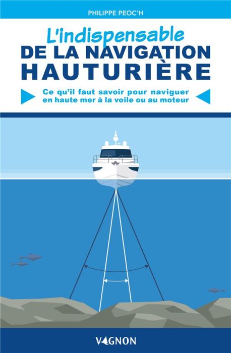 Emprunter L'indispensable de la navigation hauturière. Ce qu'il me faut savoir pour naviguer en haute mer à la livre