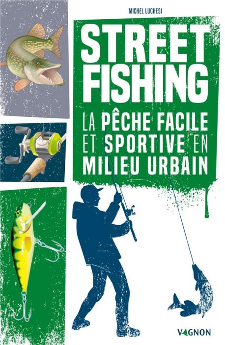 Emprunter Street fishing. La pêche facile et sportive en milieu urbain livre