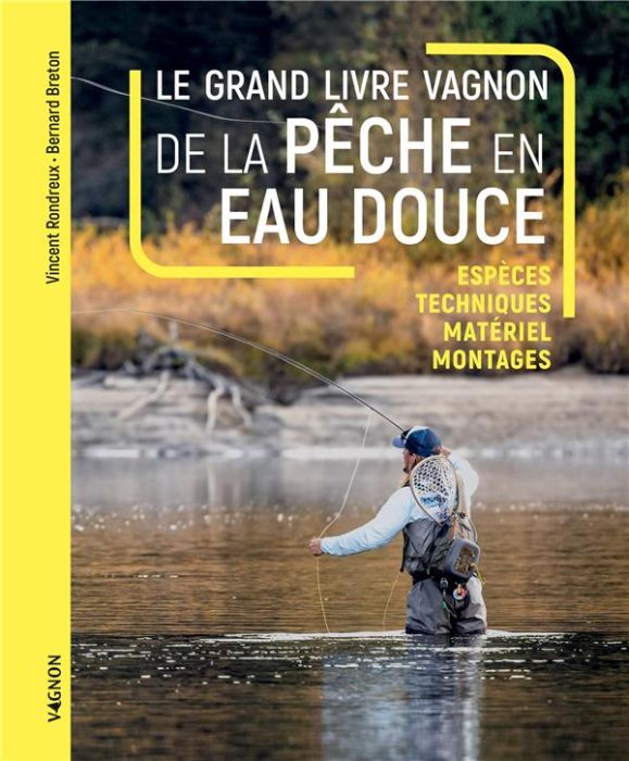 Emprunter Le grand livre Vagnon de la pêche en eau douce. Espèces, techniques, matériel, montages livre