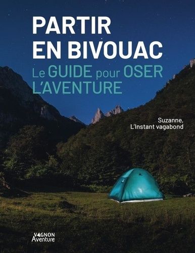 Emprunter Partir en bivouac. Le guide pour oser l'aventure livre