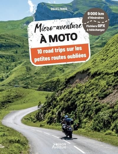 Emprunter Micro-aventure à moto. 10 road trips sur les petites routes oubliées livre