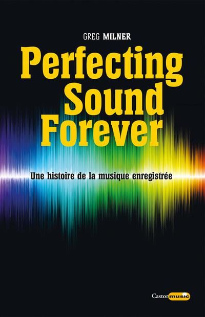 Emprunter Perfecting sound forever. Une histoire de la musique enregistrée livre