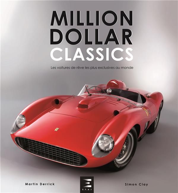 Emprunter Million Dollar Classics. Les voitures de rêve les plus exclusives au monde livre