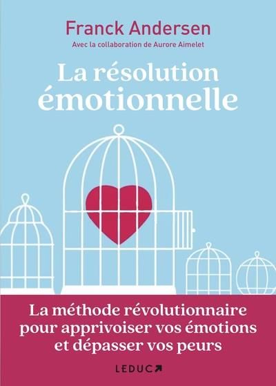 Emprunter La résolution émotionnelle. La méthode révolutionnaire pour apprivoiser vos émotions et dépasser vos livre