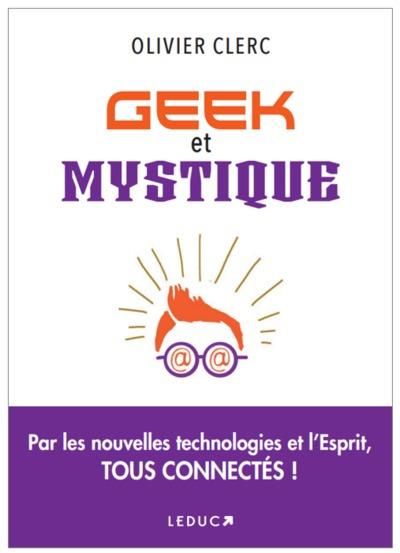 Emprunter Geek et mystique. Par les nouvelles technologies et l'Esprit, tous connectés livre