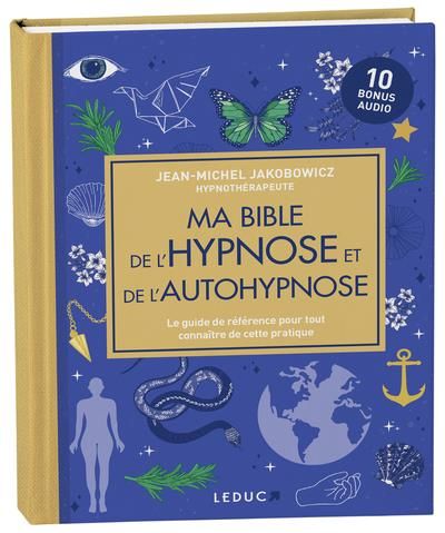 Emprunter Ma bible de l'hypnose et de l'autohypnose. Le guide de référence pour tout connaître de cette pratiq livre