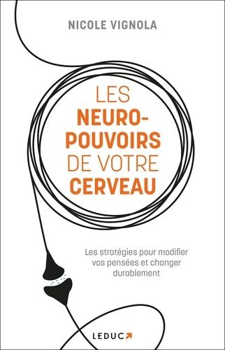 Emprunter Les neuro-pouvoirs de votre cerveau. Les stratégies pour modifier vos pensées et changer durablement livre