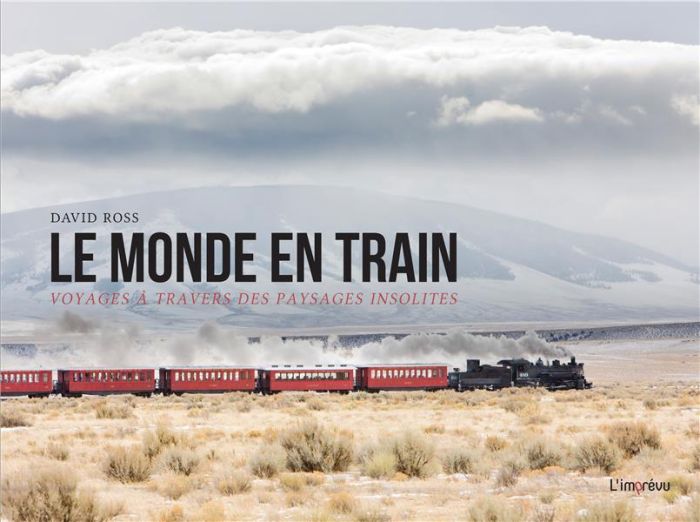 Emprunter Le monde en train. Voyages à travers des paysages insolites livre