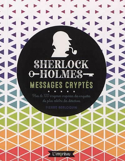 Emprunter Sherlock Holmes - Messages cryptés. Plus de 100 énigmes inspirées des enquêtes du plus célèbres des livre