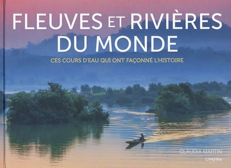 Emprunter Fleuves et rivières du monde. Ces cours d'eau qui ont façonné l'histoire livre