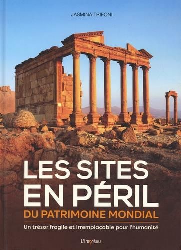 Emprunter Les sites en péril du patrimoine mondial. Un trésor fragile et irremplaçable pour l'humanité livre