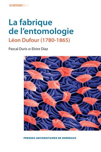 Emprunter La fabrique de l'entomologie. Léon Dufour (1780-1865), 2e édition revue et corrigée livre