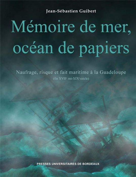 Emprunter Mémoire de mer, océan de papiers. Naufrage, risque et fait maritime à la Guadeloupe (fin XVIIe - mi- livre