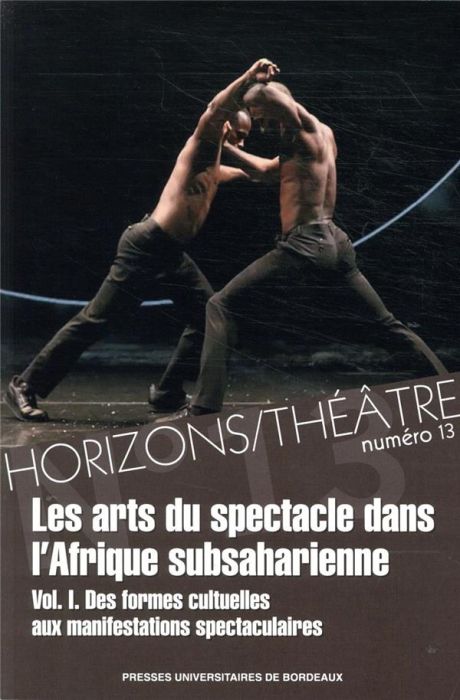 Emprunter Horizons/Théâtre N° 13 : Les arts du spectacle dans l'Afrique subsaharienne. Volume 1, Des formes cu livre