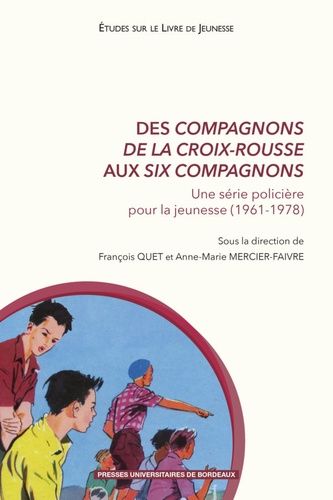 Emprunter Des Compagnons de la Croix-Rousse aux six compagnons. Une série policière pour la jeunesse (1961-197 livre