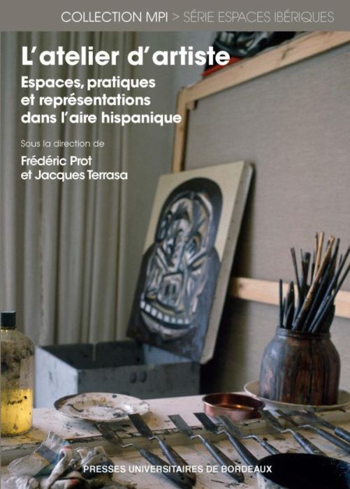 Emprunter L'atelier d'artiste. Espaces, pratiques et représentations dans l'aire hispanique livre