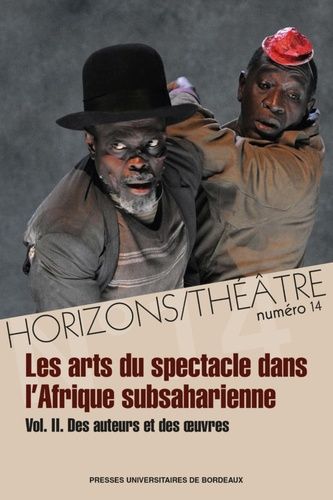 Emprunter Horizons/Théâtre N° 14 : Les arts du spectacle dans l'Afrique subsaharienne. Volume 2, Des auteurs e livre