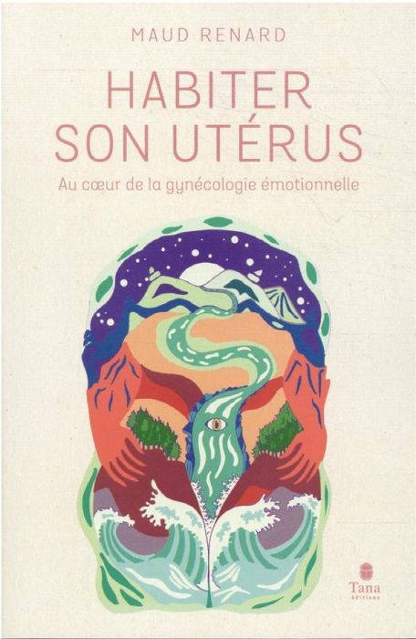 Emprunter Habiter son utérus. Au coeur de la gynécologie émotionnelle livre