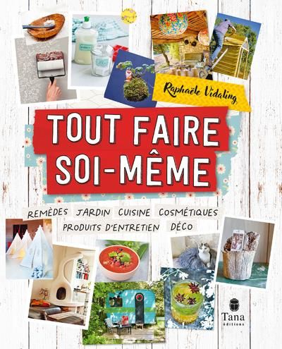 Emprunter Tout faire soi-même. Remèdes, jardin, cuisine, cosmétiques, produits d'entretien, déco livre