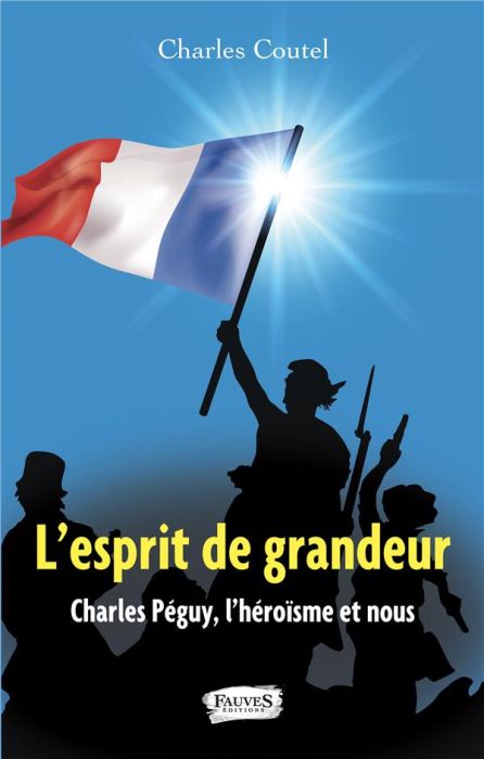 Emprunter L'esprit de grandeur. Charles Péguy, l'héroïsme et nous livre