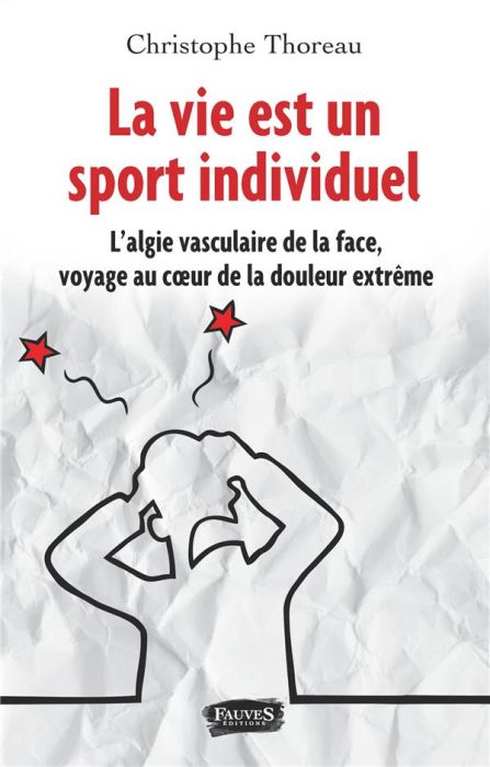 Emprunter La vie est un sport individuel. L'algie vasculaire de la face, voyage au coeur de la douleur extrême livre