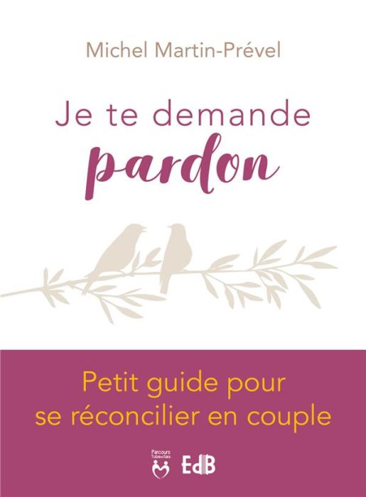 Emprunter JE TE DEMANDE PARDON - PETIT GUIDE POUR SE RECONCILIER EN COUPLE livre