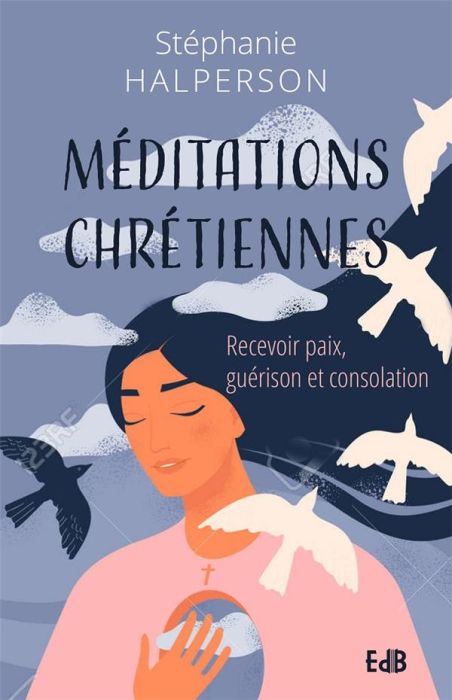 Emprunter Méditations chrétiennes. Recevoir paix, guérison et consolation livre