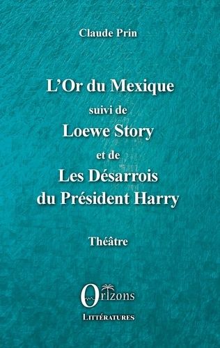 Emprunter L'Or du Mexique. Suivi de Loewe Story et de Les Désarrois du Président Harry livre