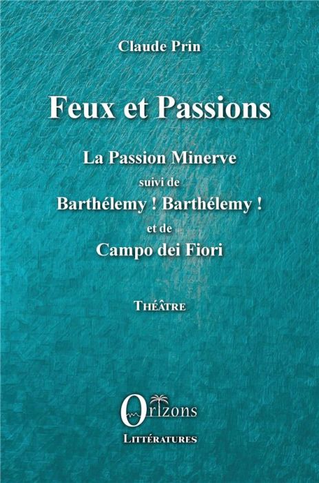 Emprunter Feux et passions. La Passion Minerve suivi de Barthélémy ! Barthélémy ! et de Campo dei Fiori livre