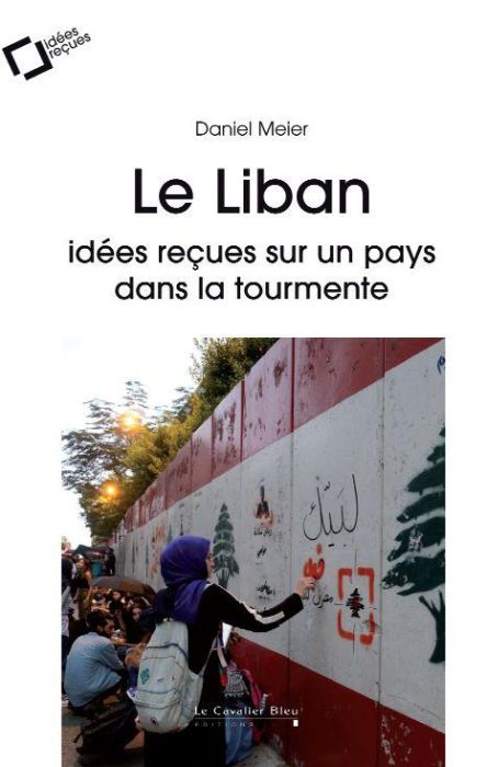 Emprunter Le Liban. Du mythe phénicien aux périls contemporains. Idées reçues sur un Etat à la dérive livre