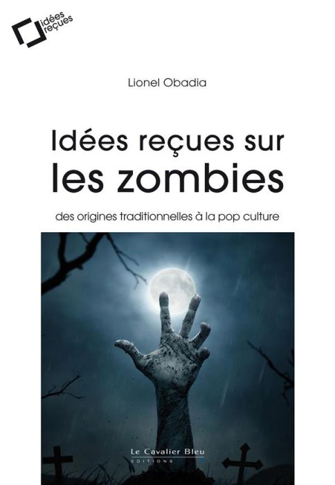 Emprunter Idées reçues sur les zombies. Des origines traditionnelles à la pop culture livre