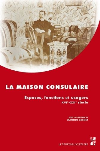 Emprunter La maison consulaire. Espaces, fonctions et usagers, XVIe-XXIe siècle livre