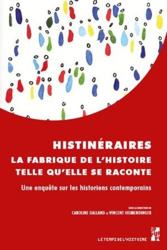 Emprunter Histinéraires, la fabrique de l’histoire telle qu’elle se raconte. Une enquête sur les historiens co livre