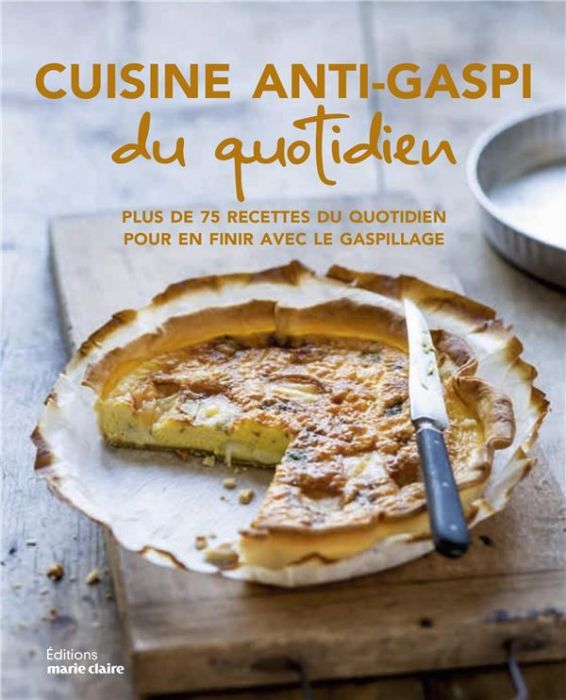 Emprunter Cuisine anti-gaspi du quotidien. Plus de 75 recettes pour en finir avec le gaspillage livre